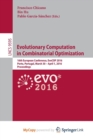 Image for Evolutionary Computation in Combinatorial Optimization : 16th European Conference, EvoCOP 2016, Porto, Portugal, March 30 -- April 1, 2016, Proceedings