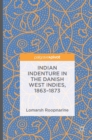 Image for Indian Indenture in the Danish West Indies, 1863-1873