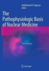 Image for The Pathophysiologic Basis of Nuclear Medicine