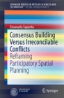 Image for Consensus Building Versus Irreconcilable Conflicts: Reframing Participatory Spatial Planning