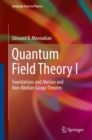 Image for Quantum Field Theory I: Foundations and Abelian and Non-Abelian Gauge Theories
