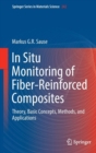 Image for In situ monitoring of fiber-reinforced composites  : theory, basic concepts, methods, and applications