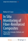 Image for In Situ Monitoring of Fiber-Reinforced Composites : Theory, Basic Concepts, Methods, and Applications