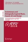 Image for Evolutionary and biologically inspired music, sound, art and design: 5th International Conference, EvoMUSART 2016, Porto, Portugal, March 30-April 1, 2016, Proceedings