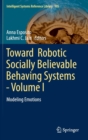 Image for Toward robotic socially believable behaving systemsVolume 1,: Modeling emotions