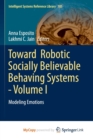 Image for Toward  Robotic Socially Believable Behaving Systems - Volume I : Modeling Emotions