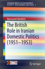 Image for British Role in Iranian Domestic Politics (1951-1953)