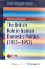 Image for The British Role in Iranian Domestic Politics (1951-1953)