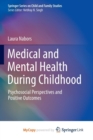 Image for Medical and Mental Health During Childhood : Psychosocial Perspectives and Positive Outcomes