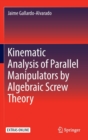 Image for Kinematic Analysis of Parallel Manipulators by Algebraic Screw Theory