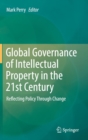 Image for Global governance of intellectual property in the 21st century  : reflecting policy through change