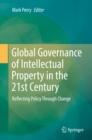 Image for Global governance of intellectual property in the 21st century: reflecting policy through change