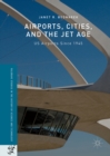 Image for Airports, cities, and the jet age: US airports since 1945