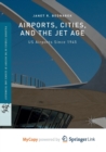 Image for Airports, Cities, and the Jet Age