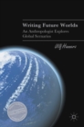 Image for Writing future worlds  : an anthropologist explores global scenarios
