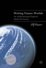 Image for Writing Future Worlds: An Anthropologist Explores Global Scenarios