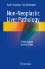 Image for Non-Neoplastic Liver Pathology: A Pathologist&#39;s Survival Guide