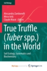 Image for True Truffle (Tuber spp.) in the World : Soil Ecology, Systematics and Biochemistry