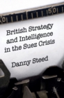 Image for British Strategy and Intelligence in the Suez Crisis