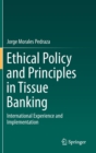 Image for Ethical policy and principles in tissue banking  : international experience and implementation
