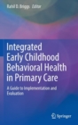 Image for Integrated early childhood behavioral health in primary care  : a guide to implementation and evaluation
