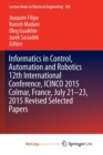 Image for Informatics in Control, Automation and Robotics 12th International Conference, ICINCO 2015 Colmar, France, July 21-23, 2015 Revised Selected Papers