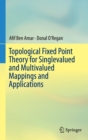 Image for Topological Fixed Point Theory for Singlevalued and Multivalued Mappings and Applications