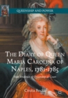 Image for The diary of Queen Maria Carolina of Naples, 1781-1785: new evidence of queenship at court