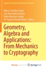 Image for Geometry, algebra and applications  : from mechanics to cryptography