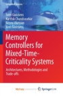 Image for Memory Controllers for Mixed-Time-Criticality Systems : Architectures, Methodologies and Trade-offs