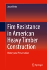 Image for Fire Resistance in American Heavy Timber Construction: History and Preservation