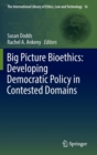 Image for Big Picture Bioethics: Developing Democratic Policy in Contested Domains