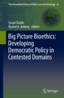 Image for Big picture bioethics: developing democratic policy in contested domains
