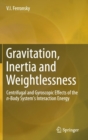 Image for Gravitation, Inertia and Weightlessness : Centrifugal and Gyroscopic Effects of the n-Body System&#39;s Interaction Energy
