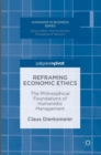 Image for Reframing economic ethics  : the philosophical foundations of humanistic management
