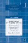 Image for Reframing economic ethics: the philosophical foundations of humanistic management
