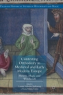 Image for Contesting orthodoxy in medieval and early modern Europe  : heresy, magic and witchcraft