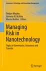 Image for Managing risk in nanotechnology: topics in governance, assurance and transfer