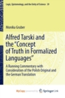 Image for Alfred Tarski and the &quot;Concept of Truth in Formalized Languages&quot; : A Running Commentary with Consideration of the Polish Original and the German Translation