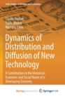 Image for Dynamics of Distribution and Diffusion of New Technology : A Contribution to the Historical, Economic and Social Route of a Developing Economy