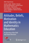 Image for Attitudes, beliefs, motivation and identity in mathematics education  : an overview of the field and future directions