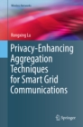 Image for Privacy-Enhancing Aggregation Techniques for Smart Grid Communications