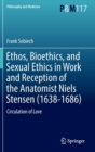 Image for Ethos, Bioethics, and Sexual Ethics in Work and Reception of the Anatomist Niels Stensen (1638-1686)