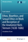 Image for Ethos, Bioethics, and Sexual Ethics in Work and Reception of the Anatomist Niels Stensen (1638-1686) : Circulation of Love