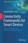 Image for Connectivity frameworks for smart devices  : the Internet of Things from a distributed computing perspective