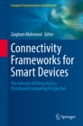 Image for Connectivity Frameworks for Smart Devices: The Internet of Things from a Distributed Computing Perspective