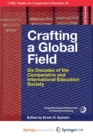 Image for Crafting a Global Field : Six Decades of the Comparative and International Education Society
