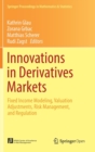 Image for Innovations in derivatives markets  : fixed income modeling, valuation adjustments, risk management, and regulation