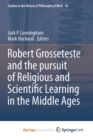 Image for Robert Grosseteste and the pursuit of Religious and Scientific Learning in the Middle Ages
