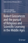 Image for Robert Grosseteste and the pursuit of Religious and Scientific Learning in the Middle Ages